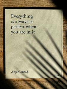 Anja Conrad | Everything is always so perfect when you are in it (Signed copy)